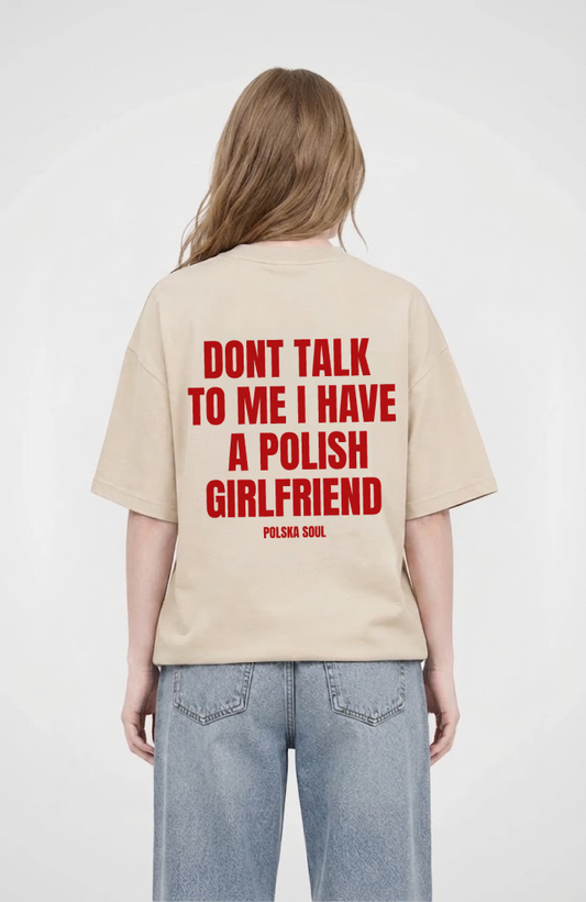 I have a polish Girlfriend Oversized Shirt
