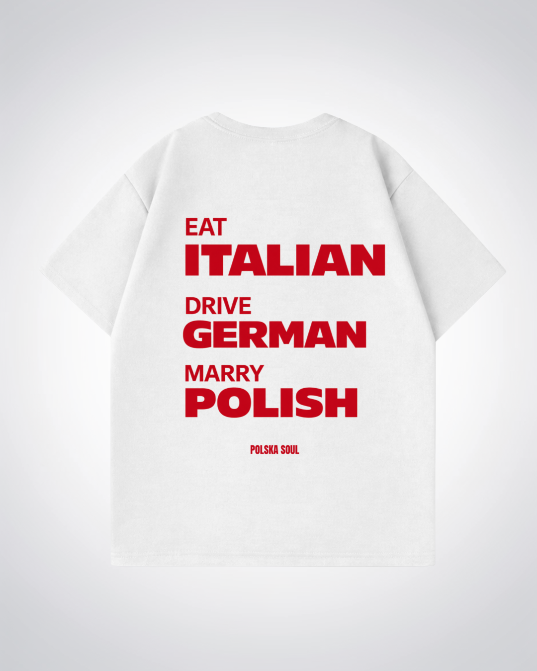 Eat Italian Drive German Marry Polish Oversized Shirt - White Back (Designed)
