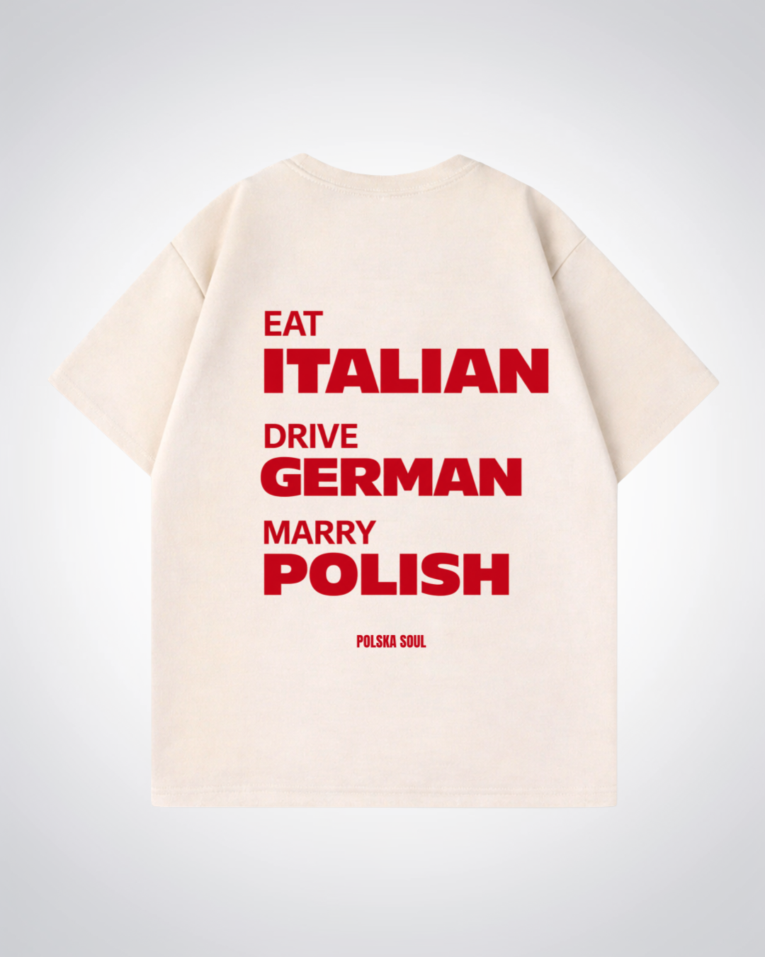 Eat Italian Drive German Marry Polish Oversized Shirt - Beige Back (Designed)